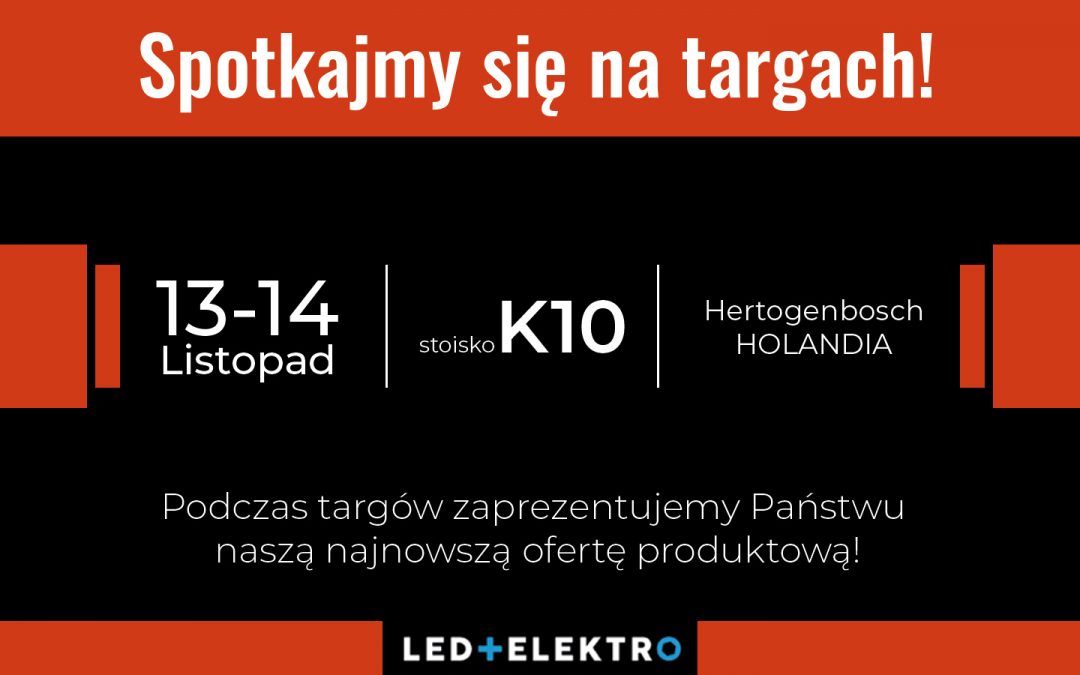 Spotkajmy się na targach! LED+ELEKTRO Hertogenbosch 2019